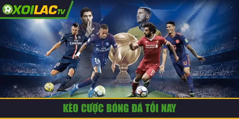 Kèo cược bóng đá tối nay