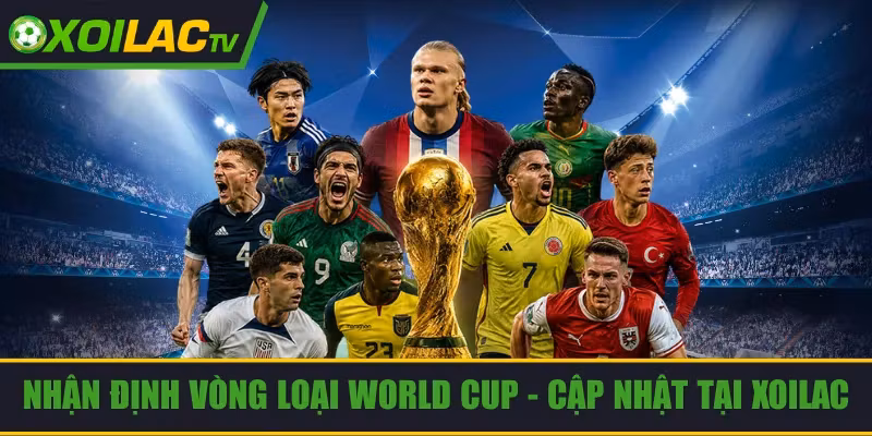 Nhận định vòng loại World Cup